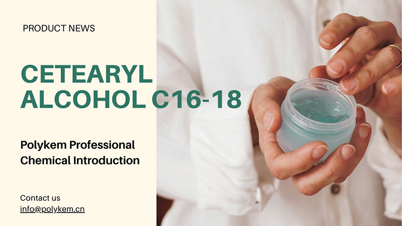 Polykem Professional Chiction Process: CETEALYL အရက်၏လျှောက်လွှာနှင့်အားသာချက်များ C16-18