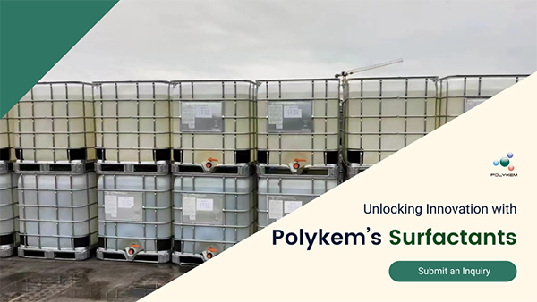 Polykem ၏စွမ်းဆောင်ရည်မြင့်မားသော surfactants ဖြင့်ဆန်းသစ်တီထွင်မှုကိုသော့ဖွင့်ခြင်း